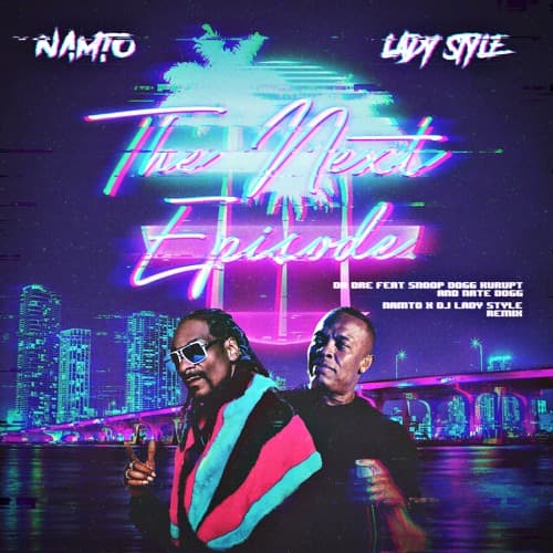 Dr. Dre ft. Snoop Dogg, Kurupt, Nate Dogg - The Next Episode (NAMTO x LADYSTYLE Remix)